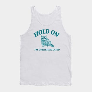 Hold On I'm Overstimulated T-Shirt, Retro Unisex Adult T Shirt, Funny Raccoon Shirt, Meme Tank Top